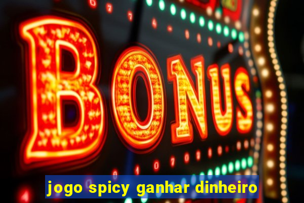 jogo spicy ganhar dinheiro